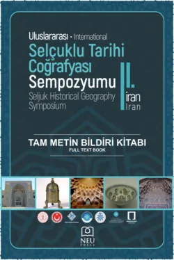 II. ULUSLARARASI SELÇUKLU TARİHİ COĞRAFYASI İRAN SEMPOZYUMU TAM METİN BİLDİRİ KİTABI - авторов Коллектив