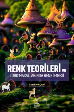 RENK TEORİLERİ VE TÜRK MASALLARINDA RENK İMGESİ - ORÇAN Suzan