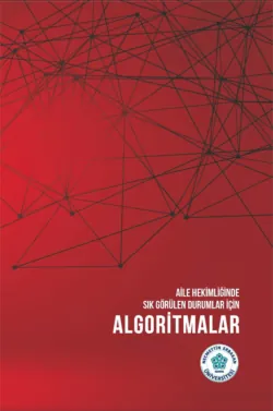 AİLE HEKİMLİĞİNDE SIK GÖRÜLEN DURUMLAR İÇİN ALGORİTMALAR - авторов Коллектив