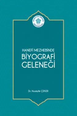 HANEFİ MEZHEBİNDE BİYOGRAFİ GELENEĞİ - авторов Коллектив