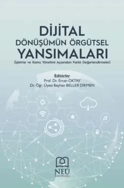 DİJİTAL DÖNÜŞÜMÜN ÖRGÜTSEL YANSIMALARI (İŞLETME VE KAMU YÖNETİMİ AÇISINDAN FARKLI DEĞERLENDİRMELER) - авторов Коллектив