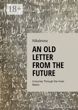 An Old Letter from the Future. A Journey Through the Inner Realm - Nikaleona