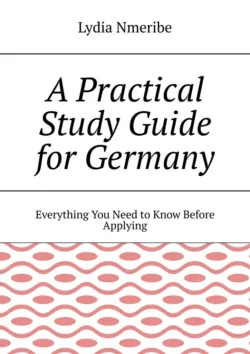 A Practical Study Guide for Germany. Everything You Need to Know Before Applying - Lydia Nmeribe
