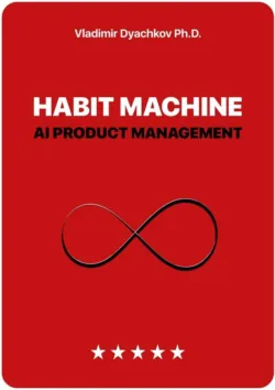 Habit Machine. AI Product Management - Vladimir PhD Dyachkov