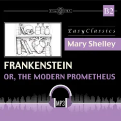 Франкенштейн, или современный Прометей. Б2. Frankenstein: or, The Modern Prometheus. В2 - Мэри Шелли