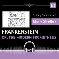 Франкенштейн, или Современный Прометей. Б1. Frankenstein: or, The Modern Prometheus. В1 - Мэри Шелли