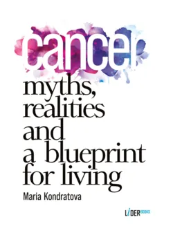 Cancer: Myths, Realities, and a Blueprint for Living - Мария Кондратова