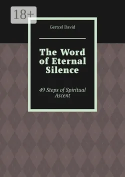 The Word of Eternal Silence. 49 Steps of Spiritual Ascent - Gertcel David