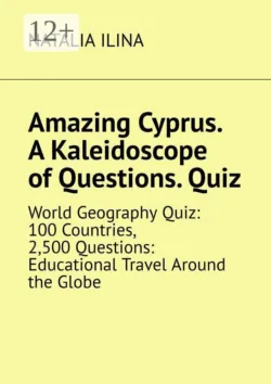 Amazing Cyprus. A Kaleidoscope of Questions. Quiz. World Geography Quiz: 100 Countries, 2,500 Questions: Educational Travel Around the Globe - Natalia Ilina