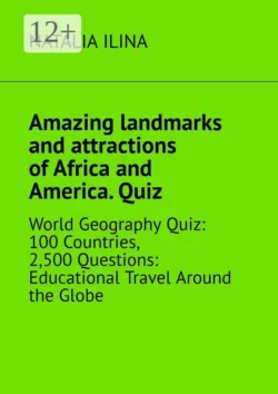 Amazing landmarks and attractions of Africa and America. Quiz. World geography quiz: 100 countries, 2,500 questions: educational travel around the globe - Natalia Ilina