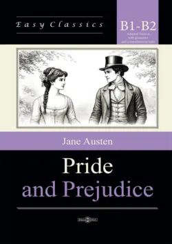 Гордость и предубеждение / Pride and Prejudice. Адаптированная книга на английском языке. Уровень B1–B2 (Intermediate – Upper-Intermediate) - Джейн Остин