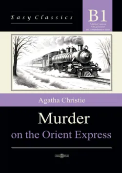Убийство в Восточном экспрессе / Murder on the Orient Express. Адаптированная книга на английском языке. Уровень B1 (Intermediate) - Агата Кристи