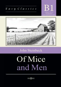 О мышах и людях / Of Mice and Men. Адаптированная книга на английском языке. Уровень B1 (Intermediate) - Джон Эрнст Стейнбек
