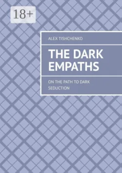 The Dark Empaths. On the path to dark seduction - Alex Tishchenko