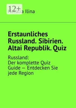 Erstaunliches Russland. Sibirien. Altai Republik. Quiz. Russland: Der komplette Quiz Guide — Entdecken Sie jede Region - Natalia Ilina
