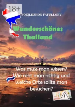 Wunderschönes Thailand. Was muss man wissen? Wie reist man richtig und welche Orte sollte man besuchen? - Fozildzhon Fatulloev