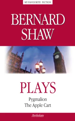 Plays. Pygmalion. The Apple Cart / Пьесы. Пигмалион. Тележка с яблоками, Джордж Бернард Шоу