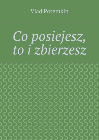 Обложка книги «Co posiejesz, to i zbierzesz»