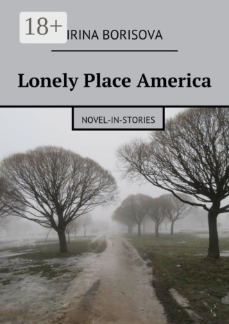Обложка книги «Lonely Place America. Novel-in-Stories»