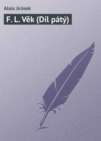 Обложка книги «F. L. Věk (Díl pátý)»