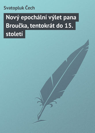 Svatopluk Čech. Nov? epoch?ln? v?let pana Broučka, tentokr?t do 15. stolet?