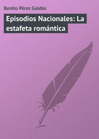 Обложка книги «Episodios Nacionales: La estafeta romántica»