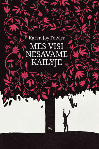 Karen Joy Fowler. Mes visi nesavame kailyje