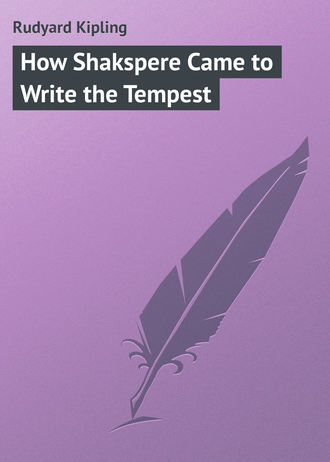 Обложка книги «How Shakspere Came to Write the Tempest»