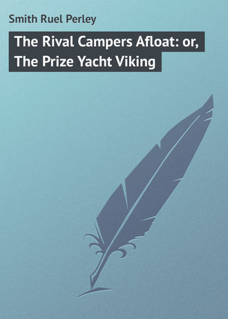 Обложка книги «The Rival Campers Afloat: or, The Prize Yacht Viking»