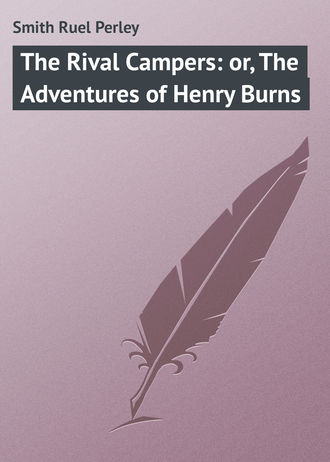 Обложка книги «The Rival Campers: or, The Adventures of Henry Burns»