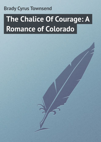 Обложка книги «The Chalice Of Courage: A Romance of Colorado»