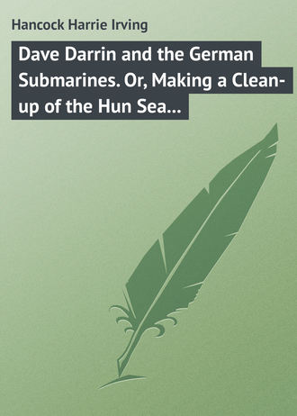 Обложка книги «Dave Darrin and the German Submarines. Or, Making a Clean-up of the Hun Sea Monsters»