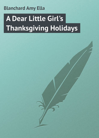Обложка книги «A Dear Little Girl's Thanksgiving Holidays»