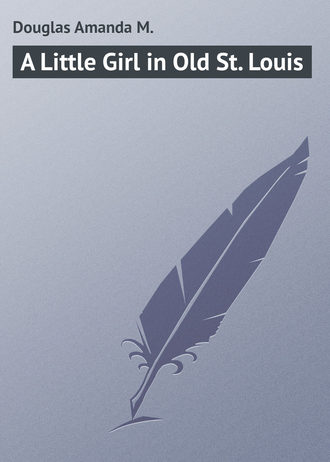 Обложка книги «A Little Girl in Old St. Louis»