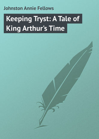 Обложка книги «Keeping Tryst: A Tale of King Arthur's Time»