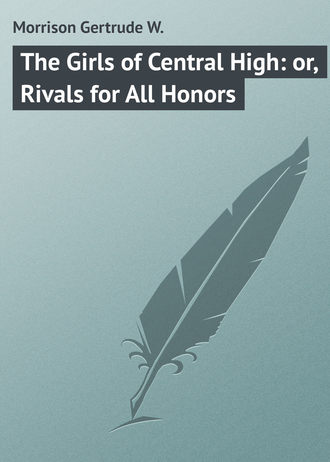 Обложка книги «The Girls of Central High: or, Rivals for All Honors»