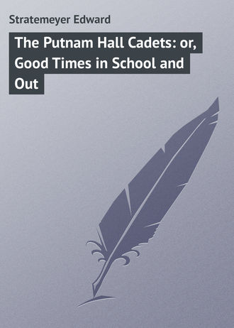 Обложка книги «The Putnam Hall Cadets: or, Good Times in School and Out»
