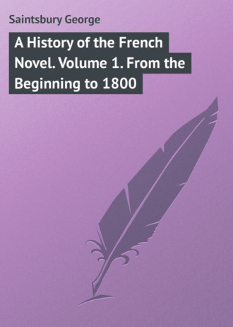 Saintsbury George. A History of the French Novel. Volume 1. From the Beginning to 1800