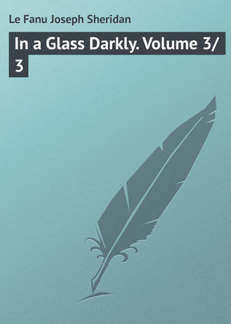 Le Fanu Joseph Sheridan. In a Glass Darkly. Volume 3/3