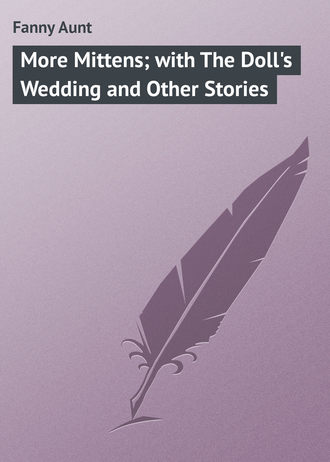 Обложка книги «More Mittens; with The Doll's Wedding and Other Stories»