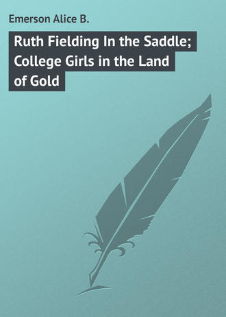 Обложка книги «Ruth Fielding In the Saddle; College Girls in the Land of Gold»