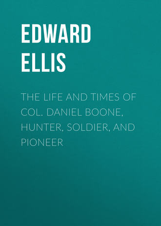 Обложка книги «The Life and Times of Col. Daniel Boone, Hunter, Soldier, and Pioneer»