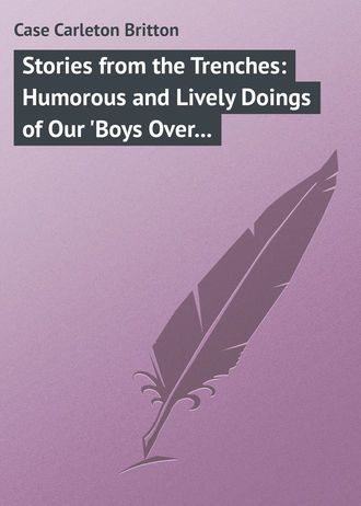 Обложка книги «Stories from the Trenches: Humorous and Lively Doings of Our 'Boys Over There'»