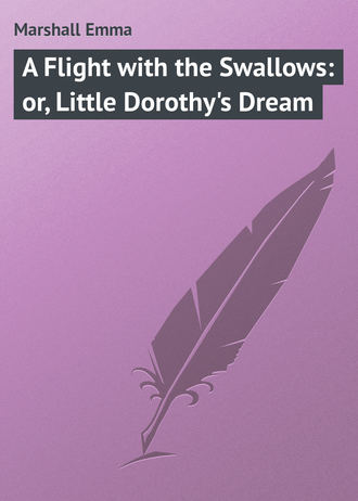 Обложка книги «A Flight with the Swallows: or, Little Dorothy's Dream»