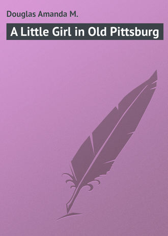 Обложка книги «A Little Girl in Old Pittsburg»