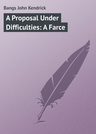 Обложка книги «A Proposal Under Difficulties: A Farce»