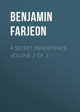 Farjeon Benjamin Leopold. A Secret Inheritance. Volume 2 of 3