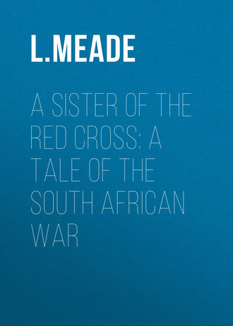 Обложка книги «A Sister of the Red Cross: A Tale of the South African War»