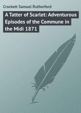 Обложка книги «A Tatter of Scarlet: Adventurous Episodes of the Commune in the Midi 1871»