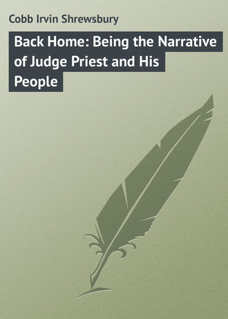 Обложка книги «Back Home: Being the Narrative of Judge Priest and His People»